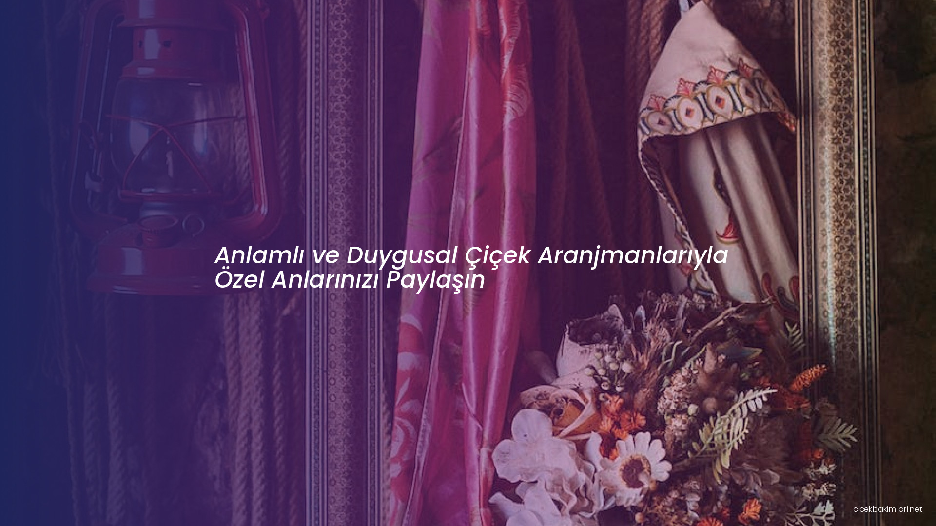 Anlamlı ve Duygusal Çiçek Aranjmanlarıyla Özel Anlarınızı Paylaşın