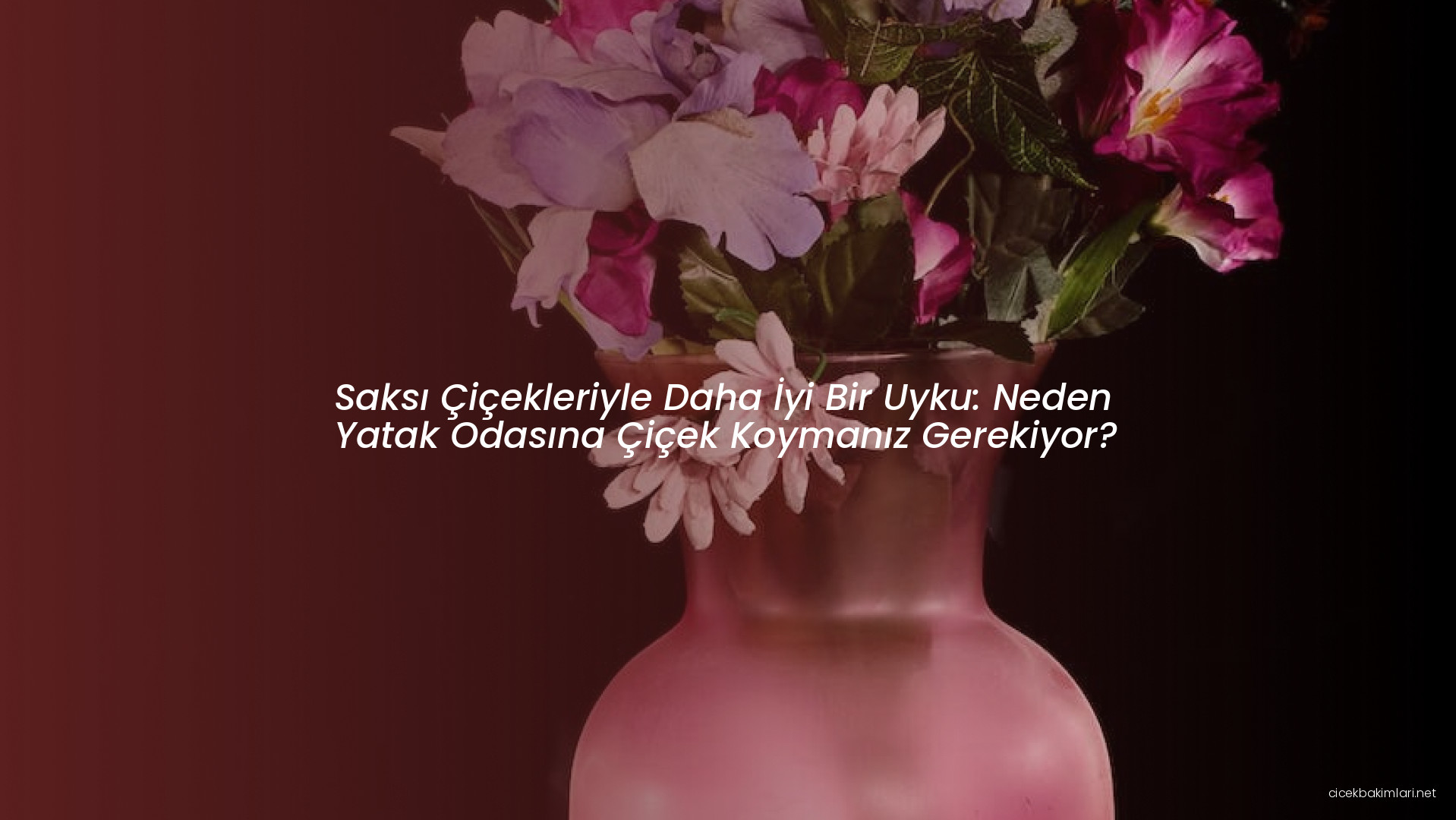 Saksı Çiçekleriyle Daha İyi Bir Uyku: Neden Yatak Odasına Çiçek Koymanız Gerekiyor?