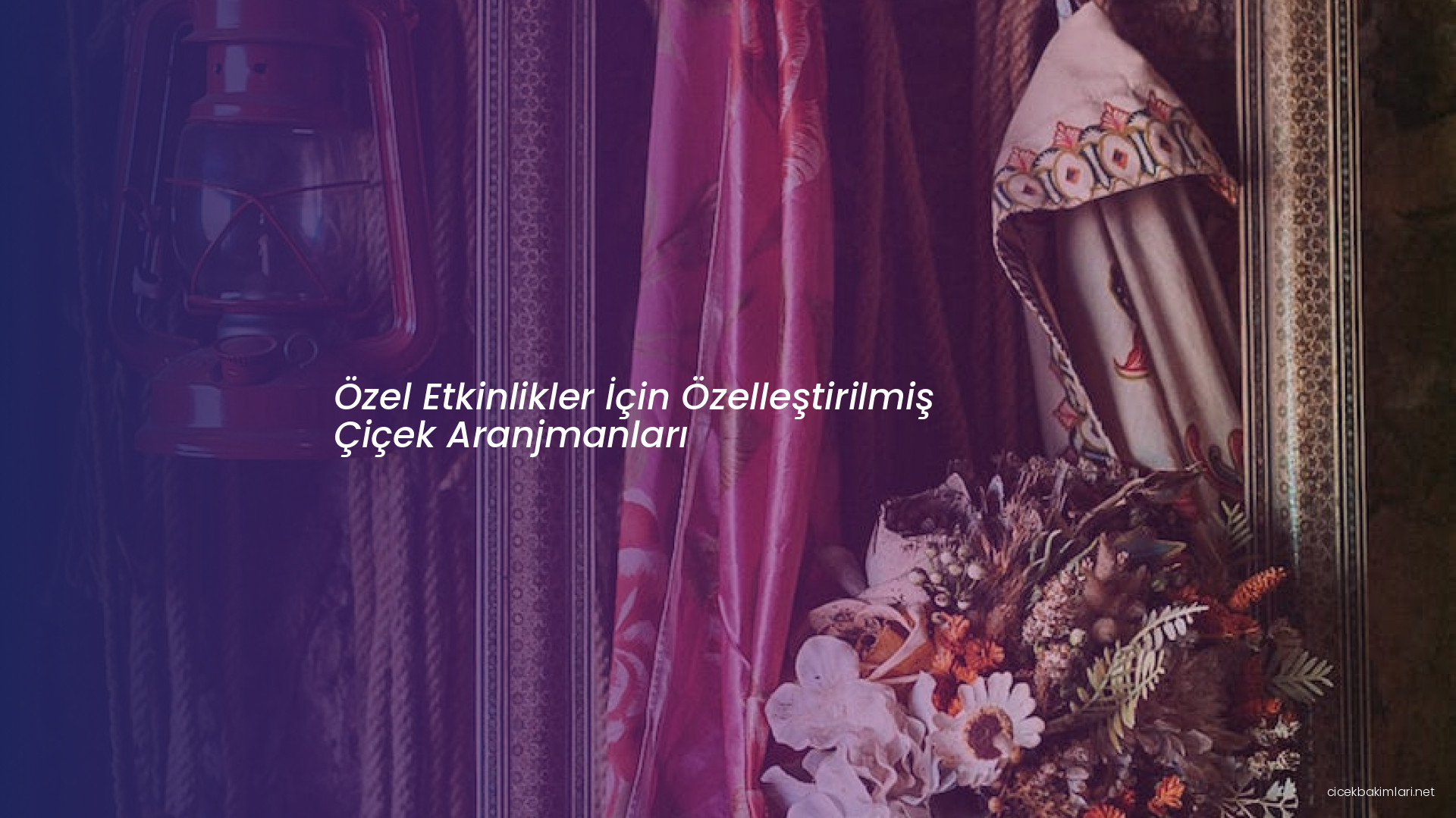 Özel Etkinlikler İçin Özelleştirilmiş Çiçek Aranjmanları