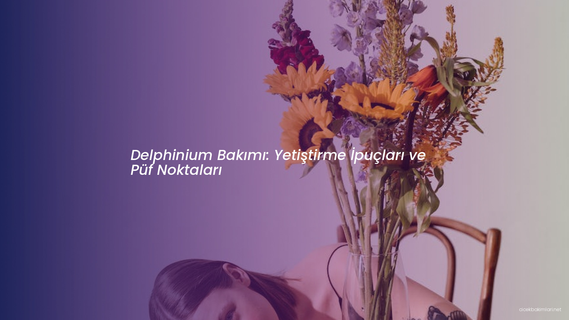 Delphinium Bakımı: Yetiştirme İpuçları ve Püf Noktaları
