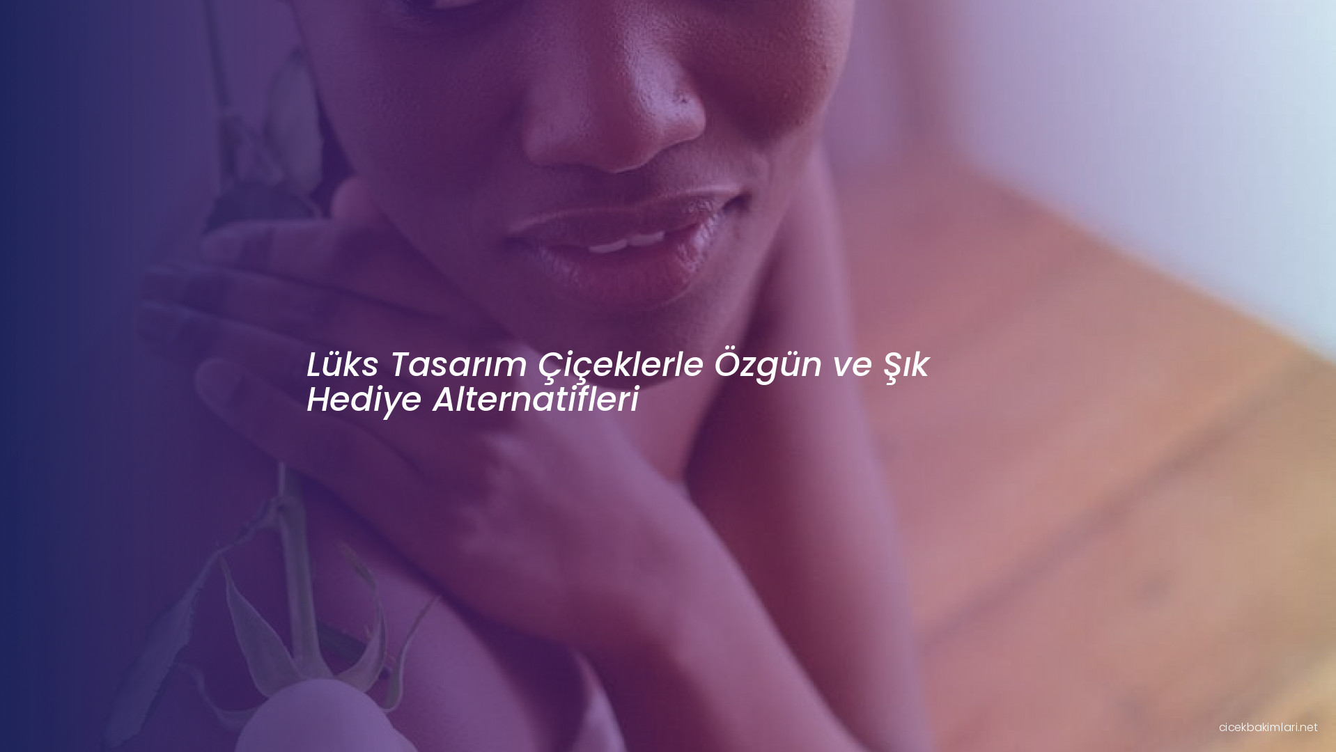 Lüks Tasarım Çiçeklerle Özgün ve Şık Hediye Alternatifleri