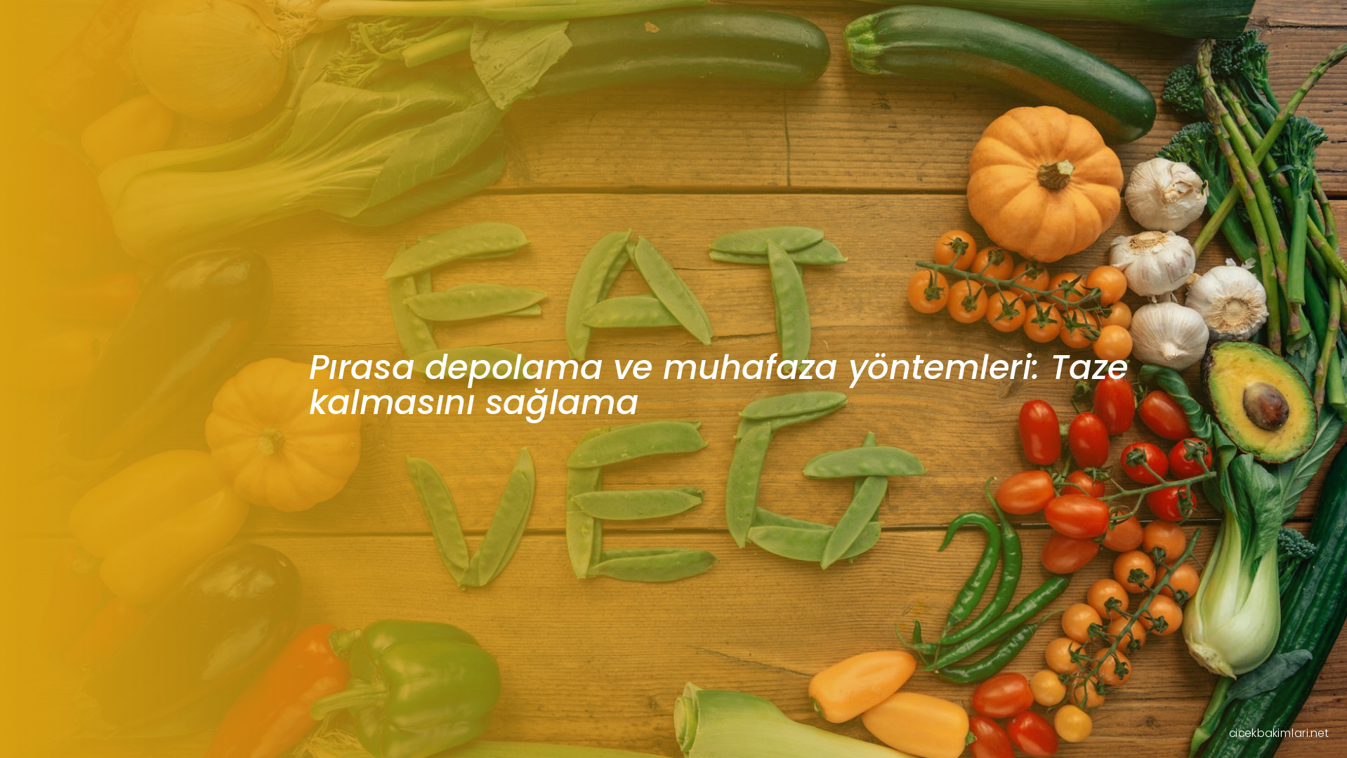 Pırasa depolama ve muhafaza yöntemleri: Taze kalmasını sağlama