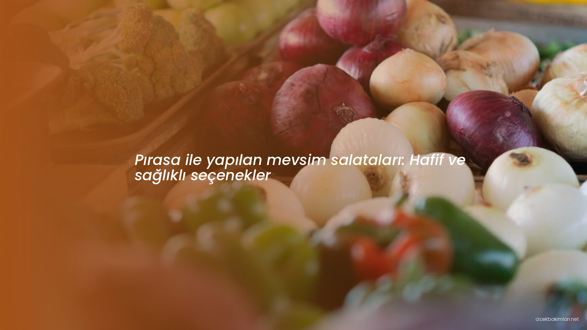 Pırasa ile yapılan mevsim salataları: Hafif ve sağlıklı seçenekler