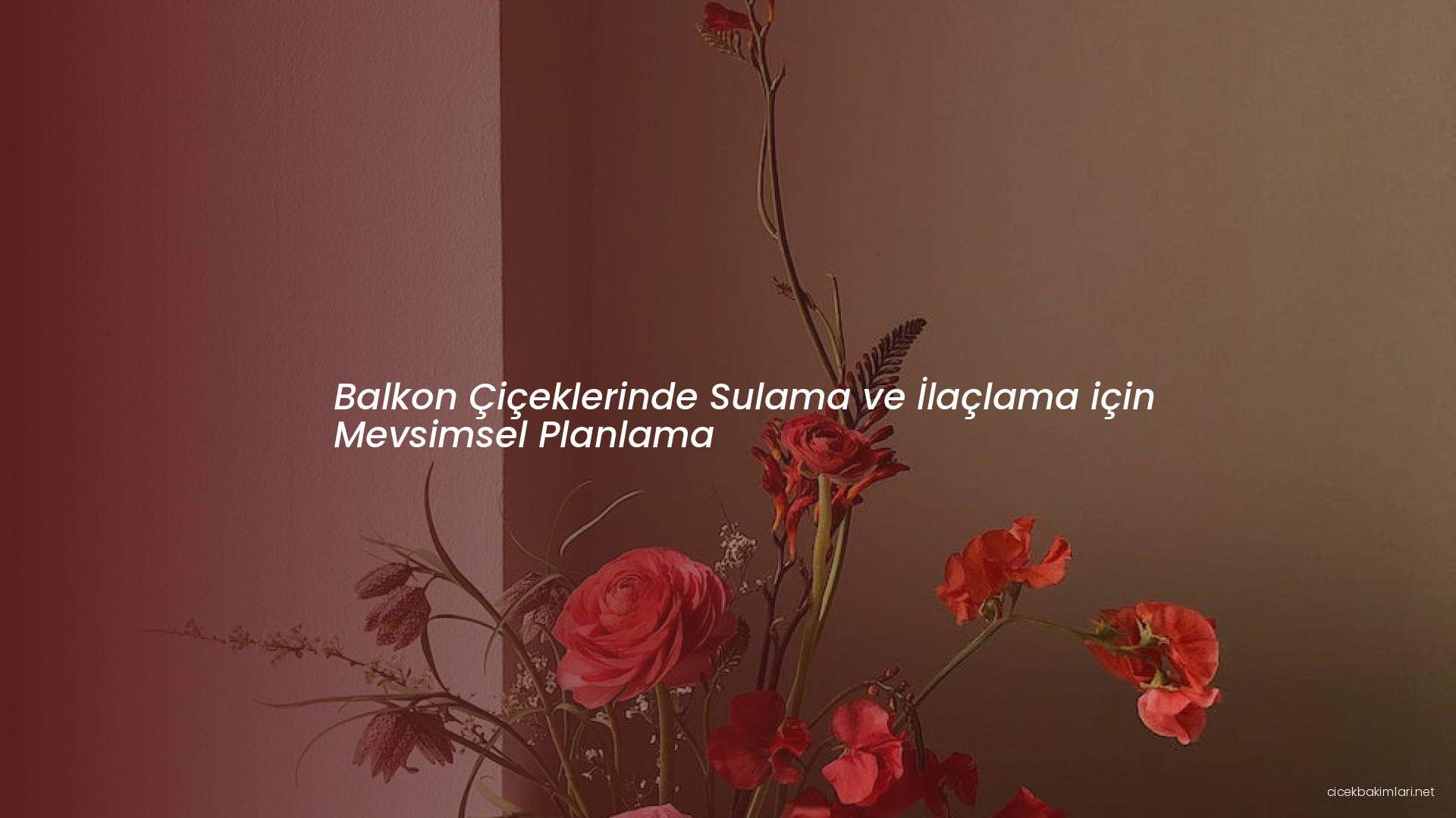 Balkon Çiçeklerinde Sulama ve İlaçlama için Mevsimsel Planlama