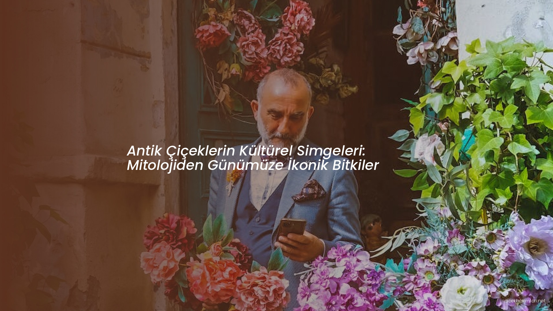 Antik Çiçeklerin Kültürel Simgeleri: Mitolojiden Günümüze İkonik Bitkiler