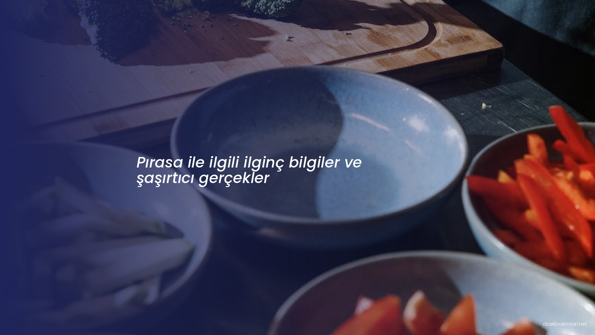 Pırasa ile ilgili ilginç bilgiler ve şaşırtıcı gerçekler