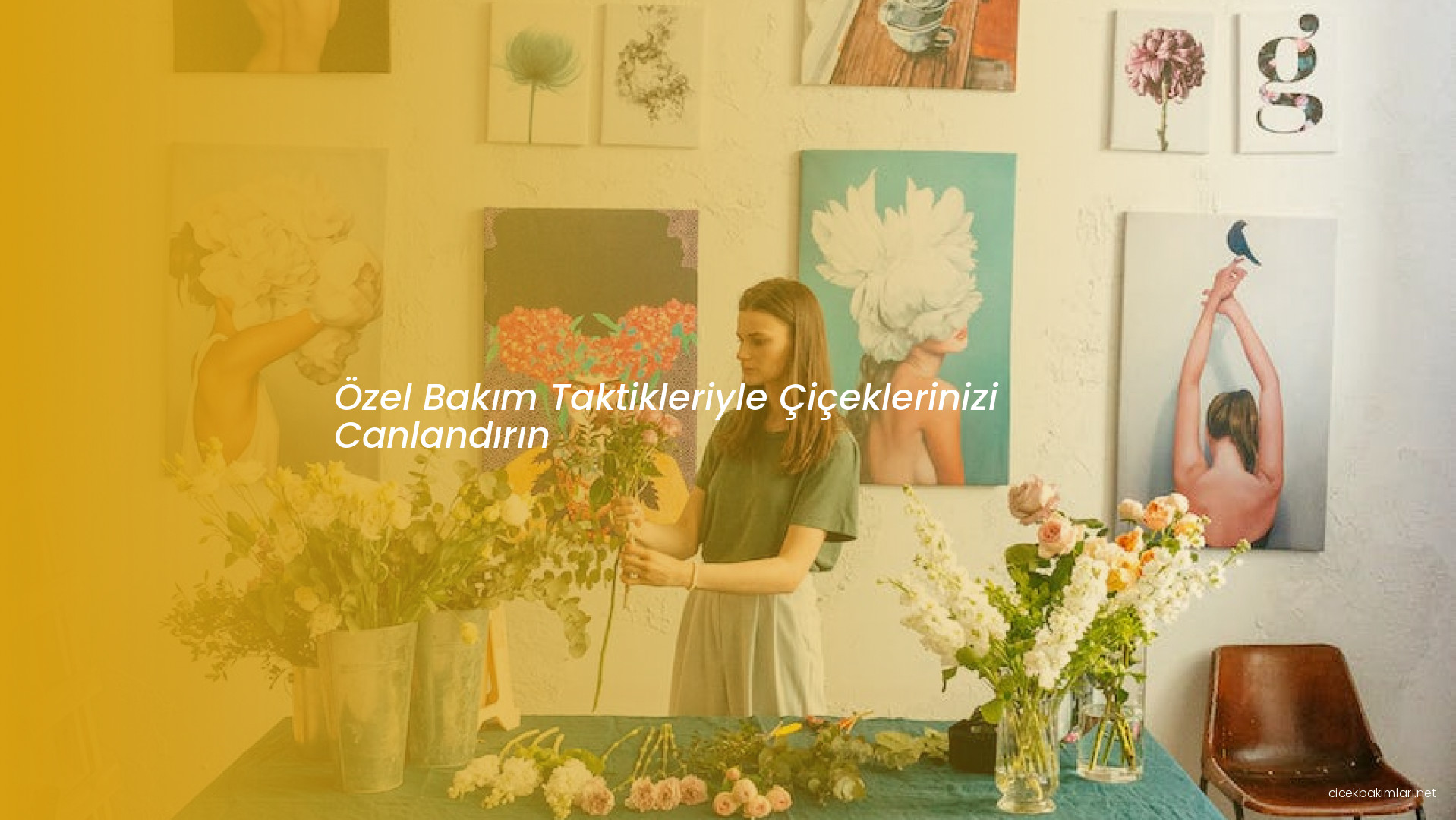 Özel Bakım Taktikleriyle Çiçeklerinizi Canlandırın