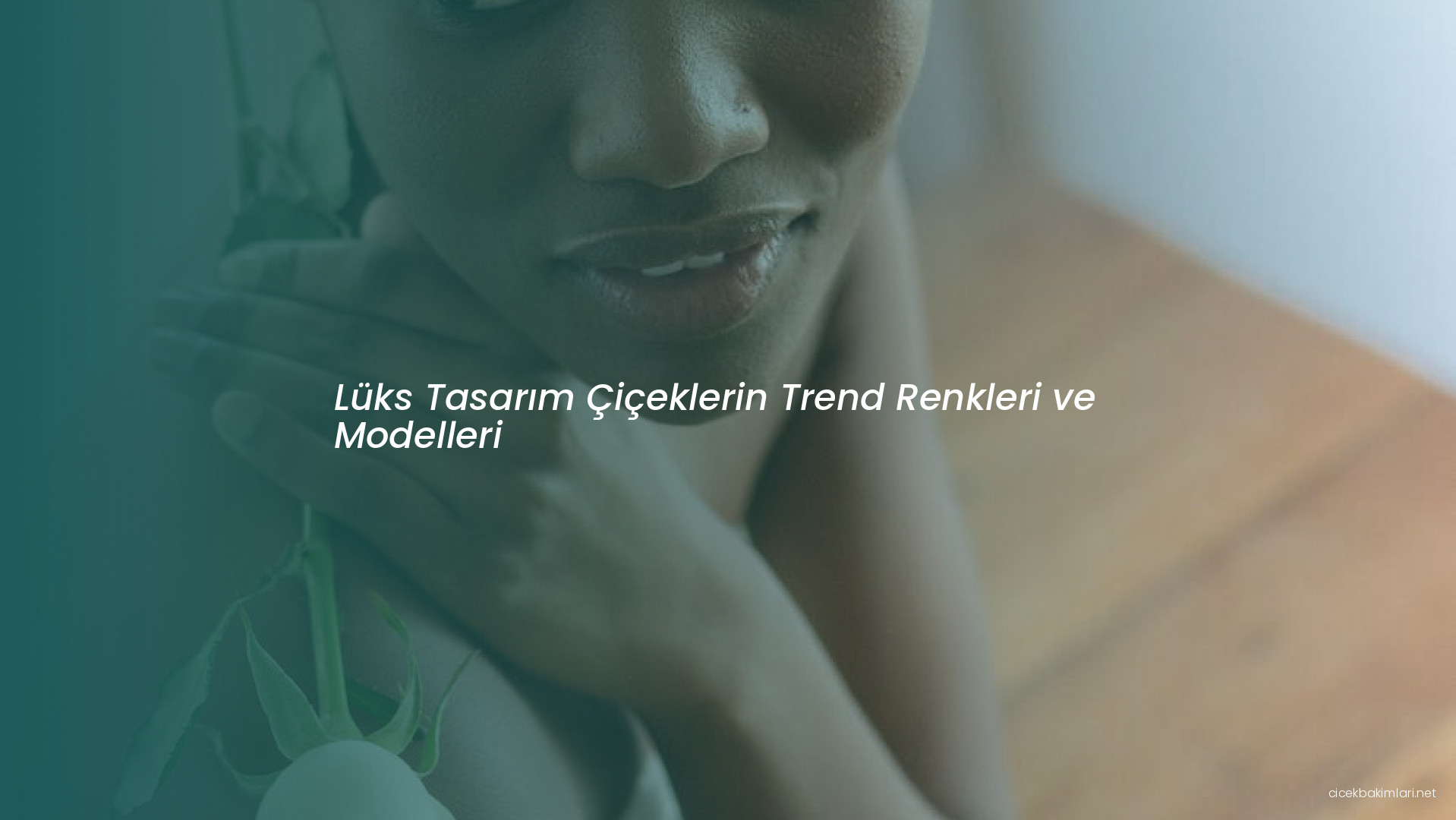 Lüks Tasarım Çiçeklerin Trend Renkleri ve Modelleri