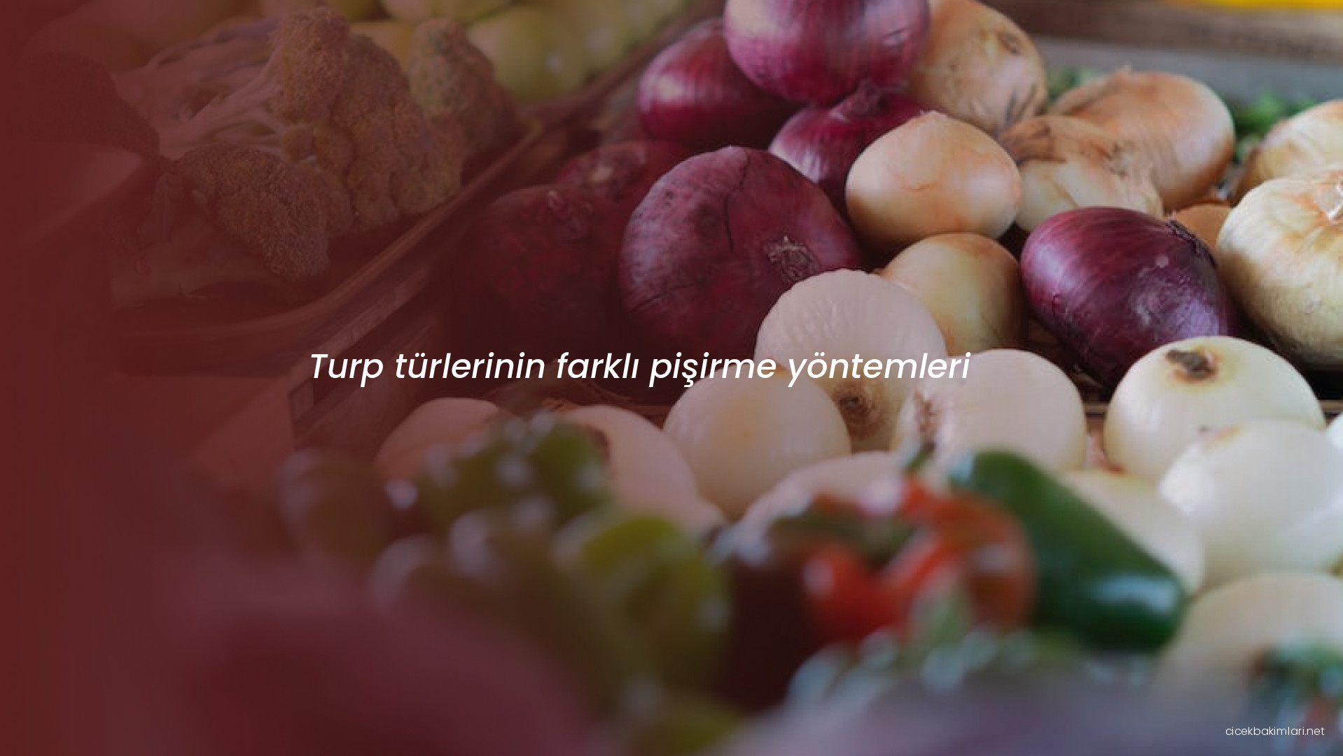 Turp türlerinin farklı pişirme yöntemleri