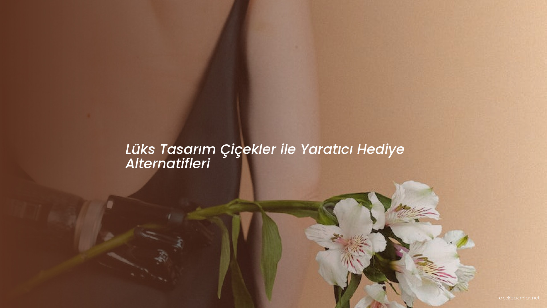 Lüks Tasarım Çiçekler ile Yaratıcı Hediye Alternatifleri